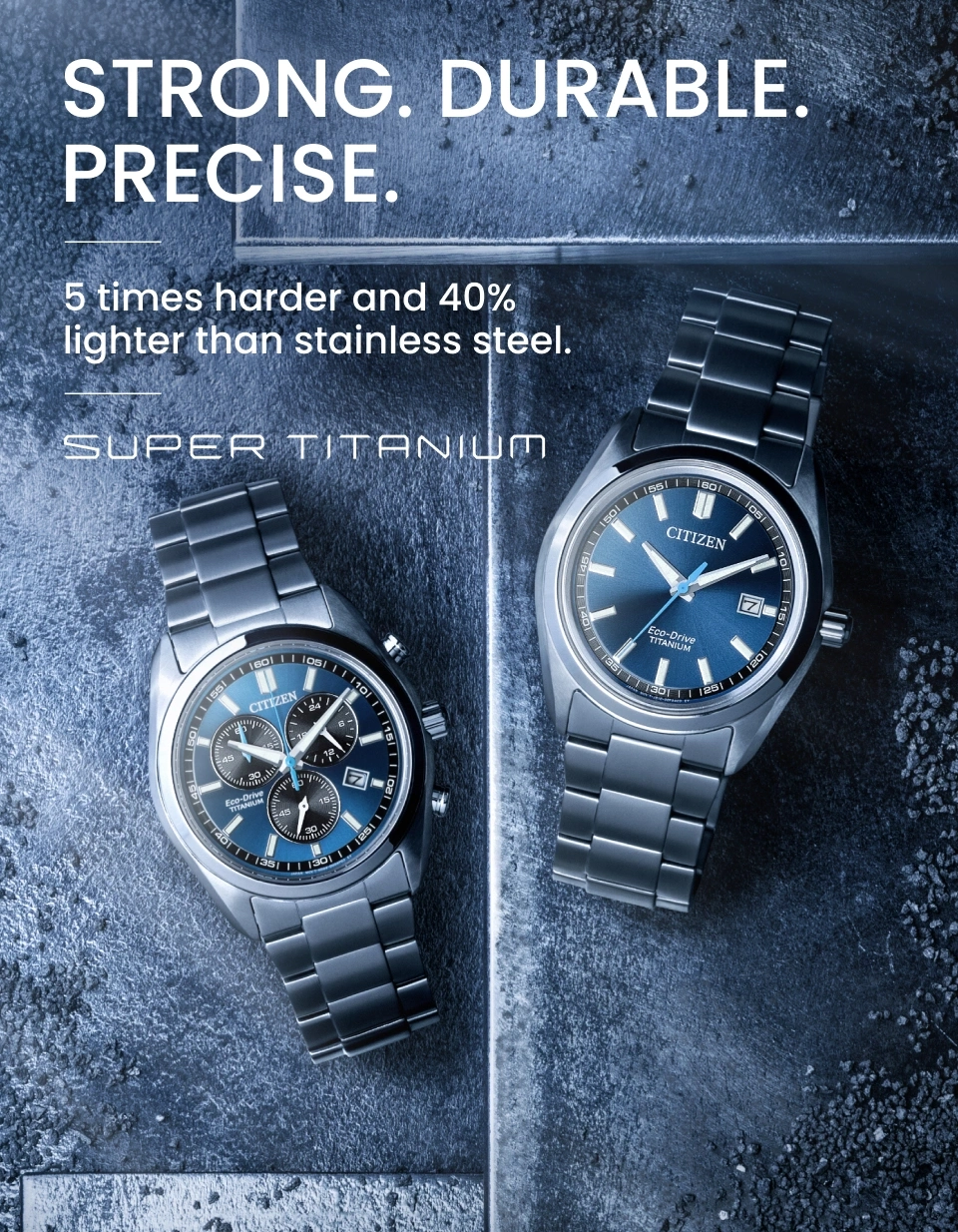 Two Citizen Super Titanium watches on a textured blue background. Strong, durable, precise.