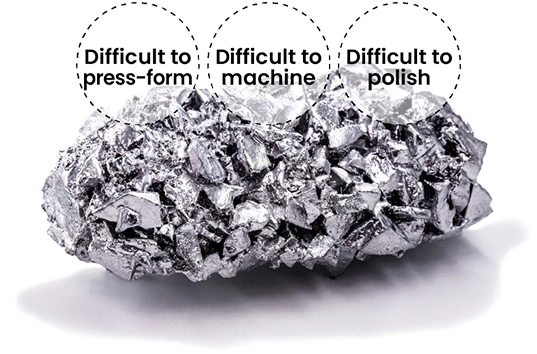 Image of a metal with difficulties in press-forming, machining, and polishing.
